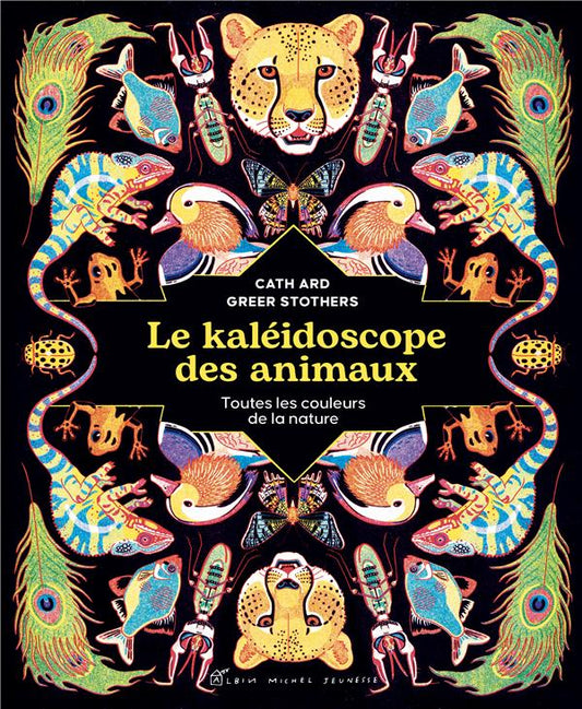 LE KALEIDOSCOPE DES ANIMAUX - TOUTES LES COULEURS DE LA NATURE